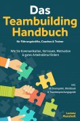 eBook: Das Teambuilding Handbuch für Führungskräfte, Coaches & Trainer: Wie Sie Kommunikation, Vertrauen, M