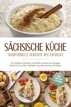 eBook: Sächsische Küche: Traditionelle Gerichte neu entdeckt – Von deftigen Klassikern wie Rinderroulade un