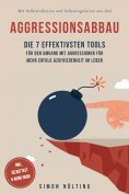 ebook: Aggressionsabbau: Die 7 effektivsten Tools für den Umgang mit Aggressionen für mehr Erfolg & Zufried