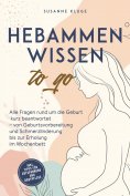 eBook: Hebammenwissen to go: Alle Fragen rund um die Geburt kurz beantwortet – von Geburtsvorbereitung und
