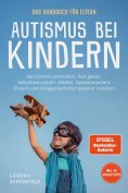 ebook: Autismus bei Kindern - Das Handbuch für Eltern: Verständnis entwickeln, Halt geben, Selbstbewusstsei