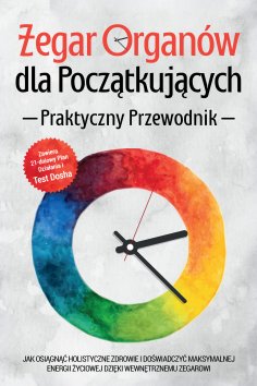 ebook: Zegar Organów dla Początkujących - Praktyczny Przewodnik: Jak Osiągnąć Holistyczne Zdrowie i Doświad