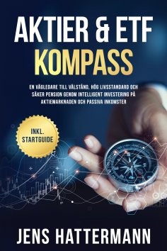 ebook: Aktier & ETF Kompass: En vägledare till välstånd, hög livsstandard och säker pension genom intellige