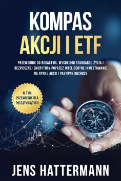 ebook: Kompas Akcji i ETF: Przewodnik do bogactwa, wysokiego standardu życia i bezpiecznej emerytury poprze