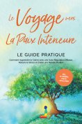 eBook: Le Voyage vers la Paix Intérieure - Le Guide Pratique : Comment Apprendre le Calme avec une Auto-Rég