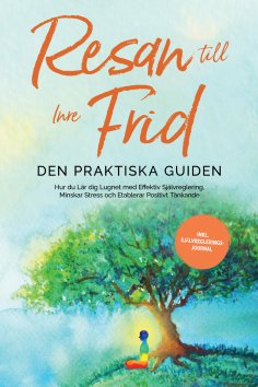 eBook: Resan till Inre Frid - Den Praktiska Guiden: Hur du Lär dig Lugnet med Effektiv Självreglering, Mins
