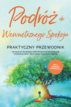 eBook: Podróż do Wewnętrznego Spokoju - Praktyczny Przewodnik: Jak Nauczyć się Spokoju dzięki Skutecznej Sa