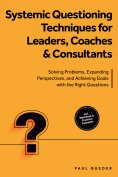 ebook: Systemic Questioning Techniques for Leaders, Coaches & Consultants: Solving Problems, Expanding Pers