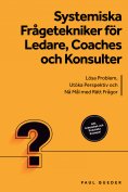 ebook: Systemiska Frågetekniker för Ledare, Coaches och Konsulter: Lösa Problem, Utöka Perspektiv och Nå Må