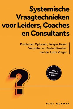 ebook: Systemische Vraagtechnieken voor Leiders, Coaches en Consultants: Problemen Oplossen, Perspectieven 