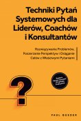ebook: Techniki Pytań Systemowych dla Liderów, Coachów i Konsultantów: Rozwiązywanie Problemów, Poszerzanie