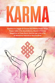 eBook: Karma: Applica la Legge di Causa ed Effetto Passo dopo Passo nella Vita Quotidiana, Risolvi il Karma