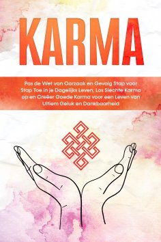 eBook: Karma: Pas de Wet van Oorzaak en Gevolg Stap voor Stap Toe in je Dagelijks Leven, Los Slechte Karma 