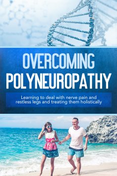 eBook: Overcoming Polyneuropathy: Learning to deal with nerve pain and restless legs and treating them holi