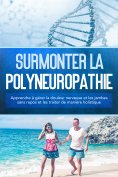 eBook: Surmonter la polyneuropathie : Apprendre à gérer la douleur nerveuse et les jambes sans repos et les