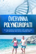eBook: Övervinna polyneuropati: Lär dig hantera nervsmärtor och rastlösa ben och behandla dem på ett holist