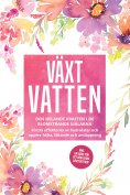 eBook: Växtvatten: Den helande kraften i de blomstrande själarna - Förstå effekterna av hydrolater och uppl