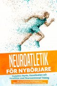 eBook: Neuroatletik för Nybörjare: Förbättra Styrka, Koordination och Kondition med Neurocentrerad Träning 