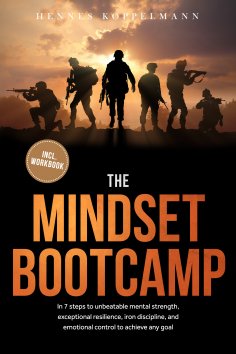 ebook: The Mindset Bootcamp: In 7 steps to unbeatable mental strength, exceptional resilience, iron discipl