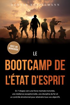 ebook: Le Bootcamp de l'État d'Esprit : En 7 étapes vers une force mentale invincible, une résilience excep