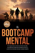 ebook: El Bootcamp Mental: En 7 pasos hacia una fuerza mental invencible, una resiliencia excepcional, disc