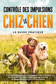 eBook: Contrôle des Impulsions chez le Chien – Le Guide Pratique : Comment Aider Votre Chien à Contrôler Se