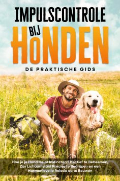 eBook: Impulscontrole bij Honden – De Praktische Gids: Hoe je je Hond Helpt Instincten Effectief te Beheers