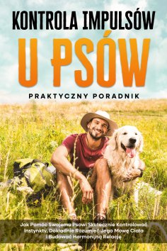 eBook: Kontrola Impulsów u Psów – Praktyczny Poradnik: Jak Pomóc Swojemu Psowi Skutecznie Kontrolować Insty