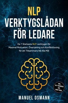 ebook: NLP-verktygslådan för Ledare: De 7 Starkaste NLP-verktygen för Maximal Motivation, Övertalning och K
