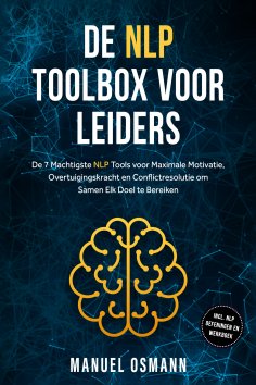 ebook: De NLP Toolbox voor Leiders: De 7 Machtigste NLP Tools voor Maximale Motivatie, Overtuigingskracht e