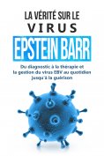 eBook: La vérité sur le virus Epstein-Barr : Du diagnostic à la thérapie et la gestion du virus EBV au quot