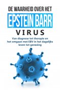 eBook: De waarheid over het Epstein-Barr-virus: Van diagnose tot therapie en het omgaan met EBV in het dage