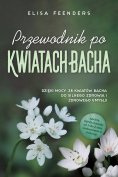 eBook: Przewodnik po Kwiatach Bacha: Dzięki mocy 38 kwiatów Bacha do silnego zdrowia i zdrowego umysłu – za