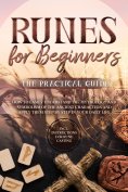 ebook: Runes for Beginners – The Practical Guide: How to Easily Understand the Mythology and Symbolism of t