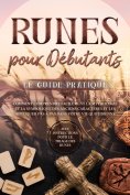 ebook: Runes pour Débutants – Le Guide Pratique : Comment Comprendre Facilement la Mythologie et la Symboli