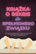 eBook: Książka o Seksie dla Spełnionego Związku: Jak Rozwijać Swoją Seksualność, Osiągać Nowe Wysokości w Ż