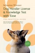 ebook: Dog Handler License & Knowledge Test with Ease – The Practical Guide: With the Necessary Knowledge a