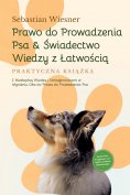 ebook: Prawo do Prowadzenia Psa & Świadectwo Wiedzy z Łatwością – Praktyczna Książka: Z Niezbędną Wiedzą i 
