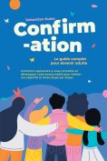 ebook: Confirmation - Le guide complet pour devenir adulte : Comment apprendre à vous connaître et développ
