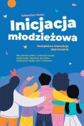ebook: Inicjacja młodzieżowa - Kompletna instrukcja dojrzewania: Jak poznać siebie i rozwinąć swoją osobowo