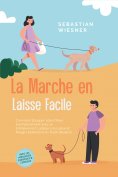 ebook: La Marche en Laisse Facile : Comment Éduquer Votre Chien Exemplairement avec un Entraînement Ludique