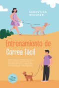 ebook: Entrenamiento de Correa Fácil: Cómo Educar a Tu Perro de Forma Ejemplar con un Entrenamiento Diverti