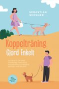 ebook: Koppelträning Gjord Enkelt: Så Tränar Du Din Hund Föredömligt med Lekfull Koppelträning och Reagerar