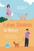 ebook: Łatwe Szkolenie na Smyczy: Jak Wzorcowo Wychować Swojego Psa przez Zabawną Nauka na Smyczy i Sprawni