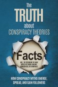 eBook: The Truth About Conspiracy Theories: How Conspiracy Myths Emerge, Spread, and Gain Followers – inclu