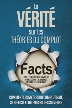 eBook: La Vérité sur les Théories du Complot : Comment les Mythes du Complot Nait, Se Diffuse et Ottengano 