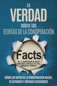 eBook: La Verdad sobre las Teorías de la Conspiración: Cómo los Mitos de la Conspiración Nacen, Se Difunden