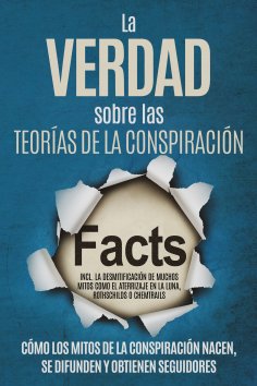 eBook: La Verdad sobre las Teorías de la Conspiración: Cómo los Mitos de la Conspiración Nacen, Se Difunden