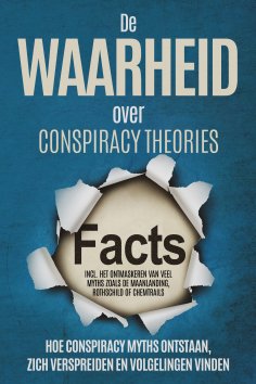 eBook: De Waarheid over Conspiracy Theories: Hoe Conspiracy Myths Ontstaan, Zich Verspreiden en Volgelingen
