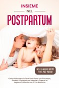 eBook: Insieme nel Postpartum: Come Affrontare la Fase Post-Parto con Sicurezza, Godersi il Postpartum Insi